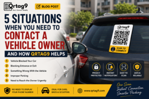 5 Situations When You Need to Contact a Vehicle Owner — And How Qrtag9 Helps